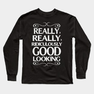 Really, really, ridiculously good looking (Zoolander) Long Sleeve T-Shirt